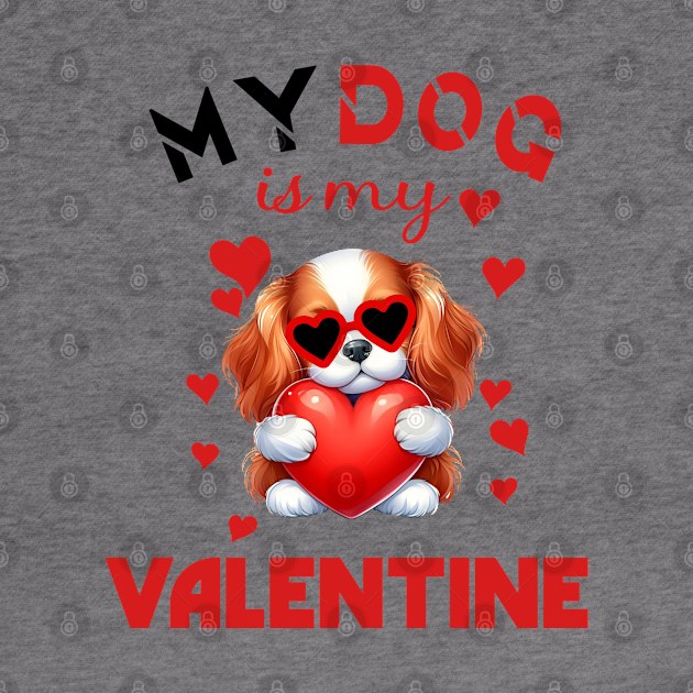 My dog is my valentine by A Zee Marketing